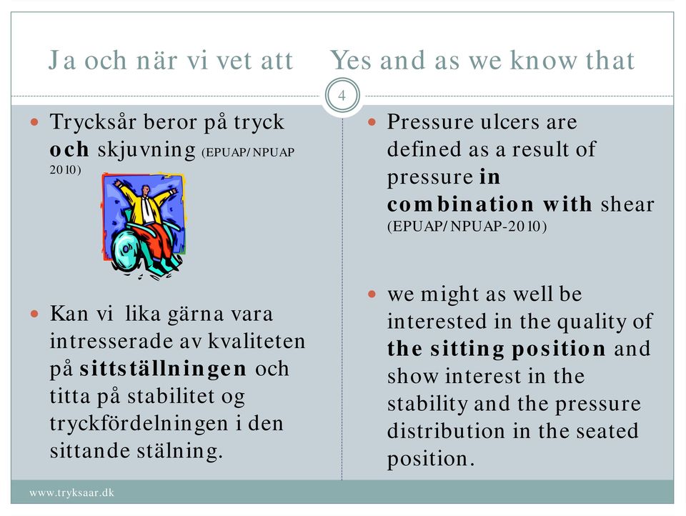 kvaliteten på sittställningen och titta på stabilitet og tryckfördelningen i den sittande stälning.