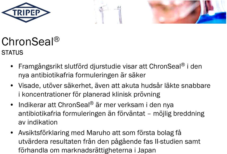 ChronSeal är mer verksam i den nya antibiotikafria formuleringen än förväntat möjlig breddning av indikation Avsiktsförklaring