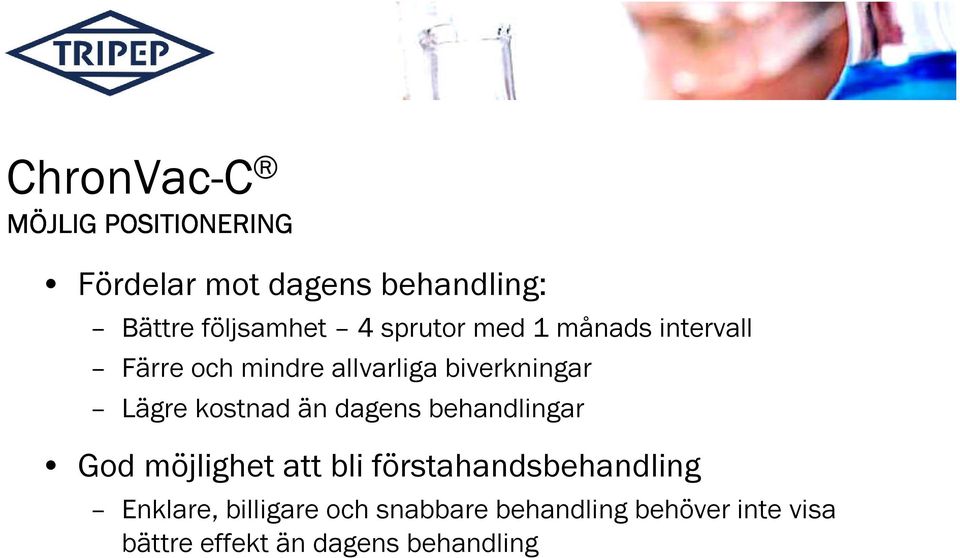 kostnad än dagens behandlingar God möjlighet att bli förstahandsbehandling