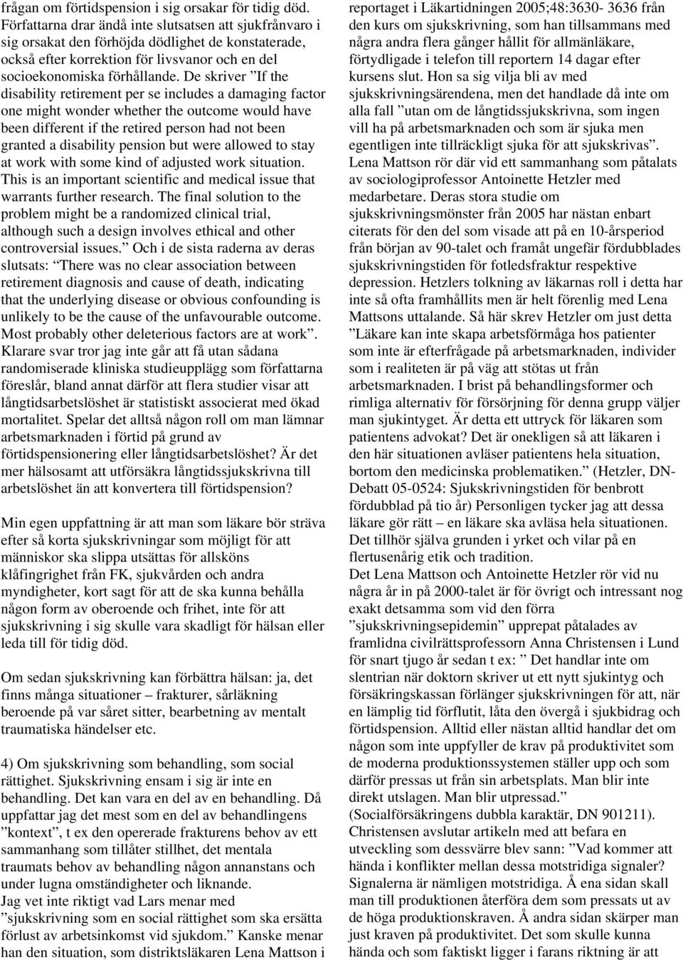 De skriver If the disability retirement per se includes a damaging factor one might wonder whether the outcome would have been different if the retired person had not been granted a disability