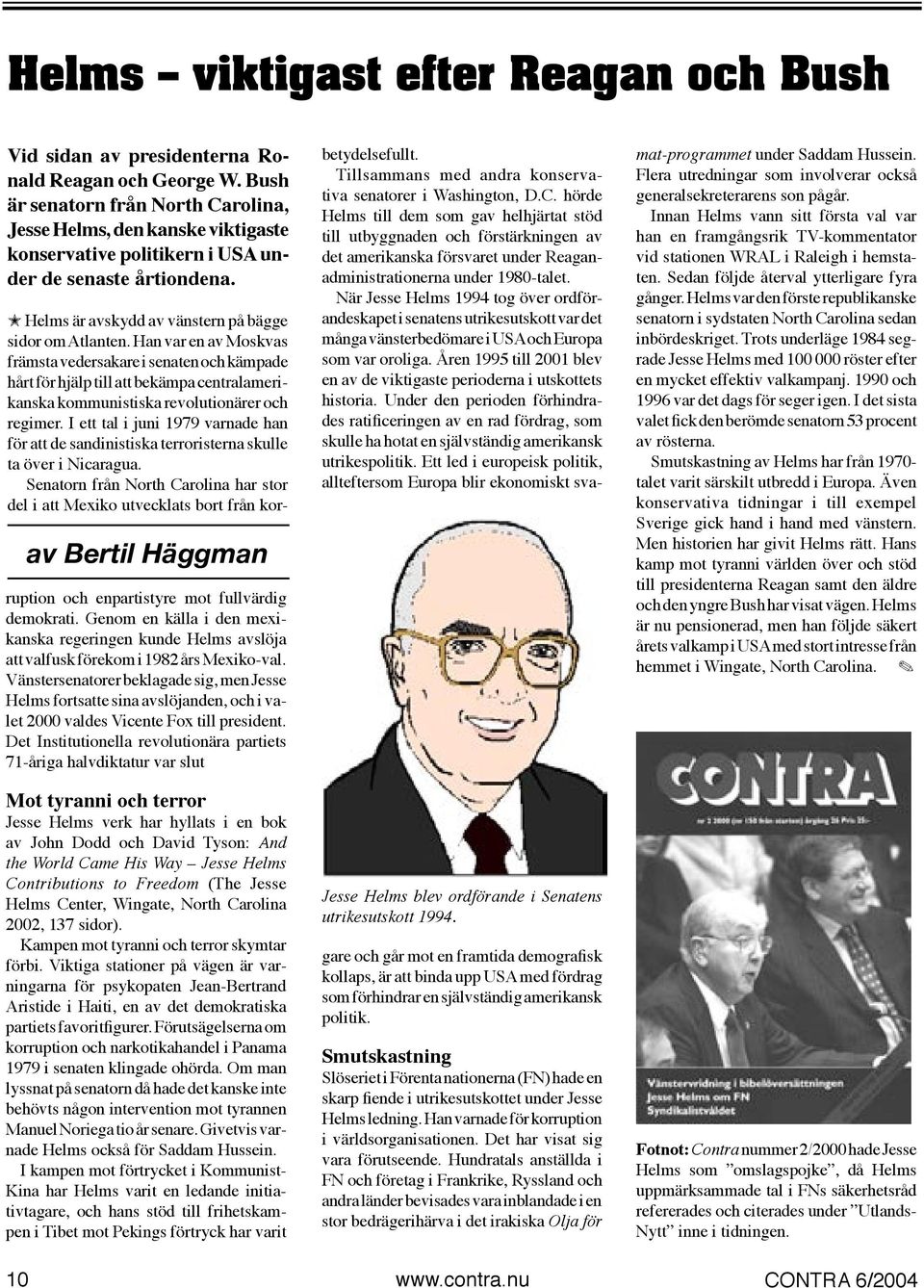 10 av Bertil Häggman ruption och enpartistyre mot fullvärdig demokrati. Genom en källa i den mexikanska regeringen kunde Helms avslöja att valfusk förekom i 1982 års Mexiko-val.