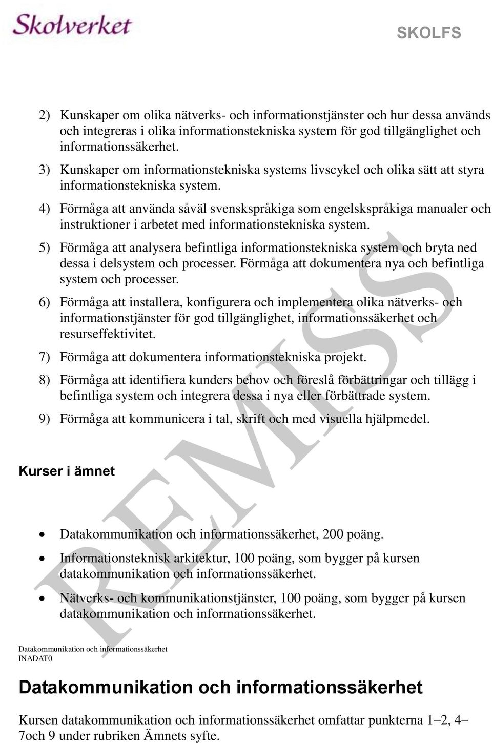 4) Förmåga att använda såväl svenskspråkiga som engelskspråkiga manualer och instruktioner i arbetet med informationstekniska system.