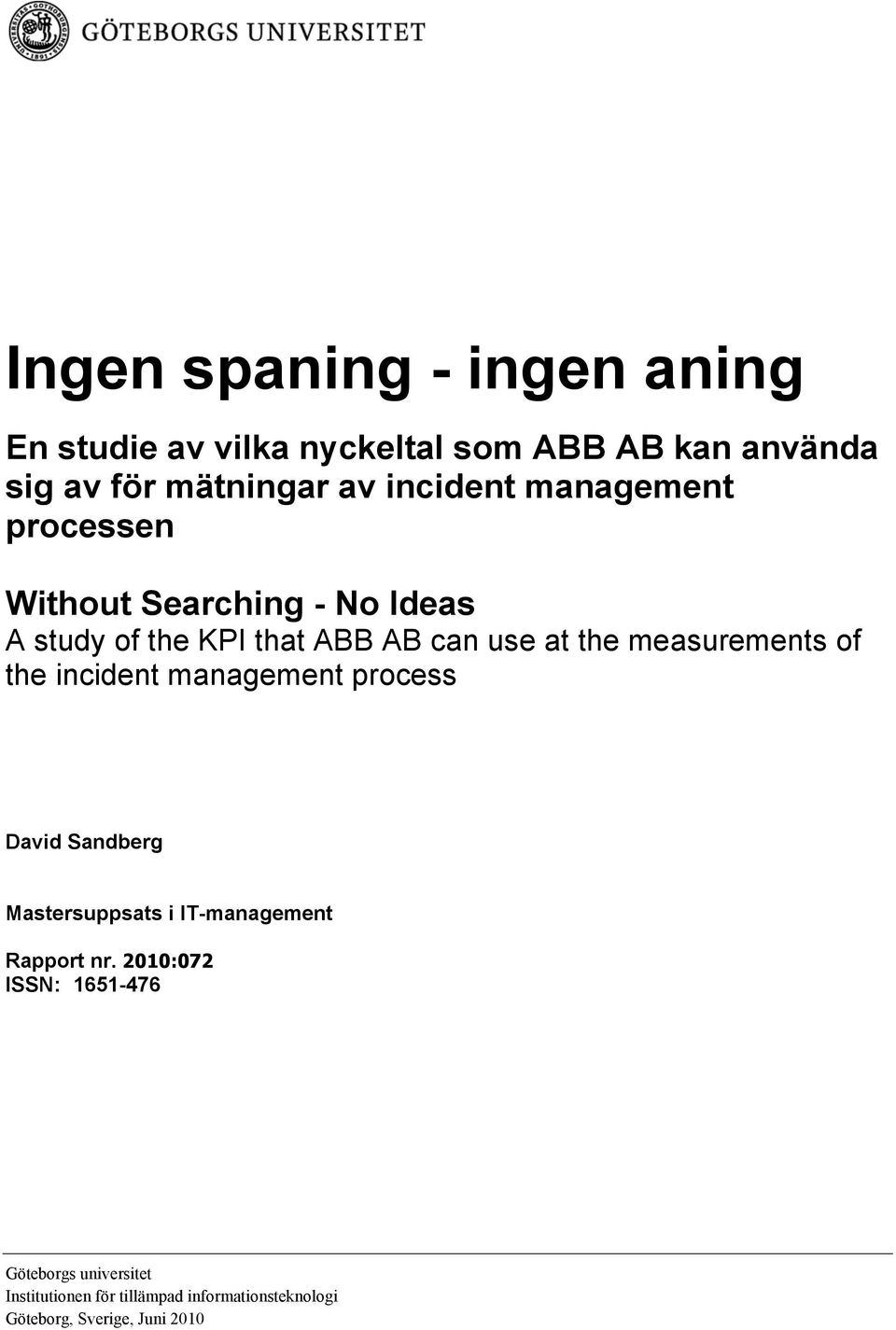 measurements of the incident management process David Sandberg Mastersuppsats i IT-management Rapport nr.