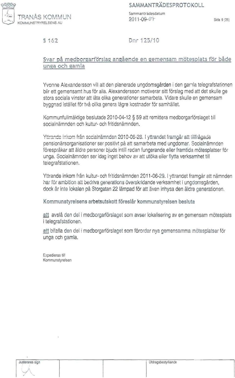 gemensamt hus för alla. Alexandersson motiverar sitt förslag med att det skulle ge stora sociala vinster att låta olika generationer samarbeta, Vidare skulle en gemensam ~yggr.