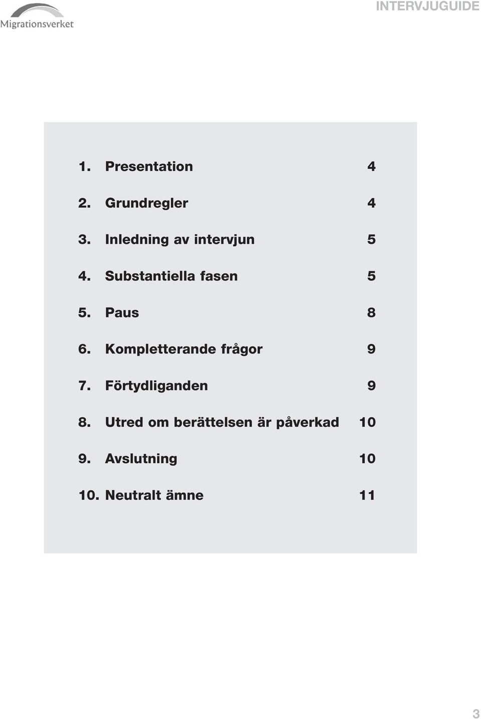 Paus 8 6. Kompletterande frågor 9 7. Förtydliganden 9 8.