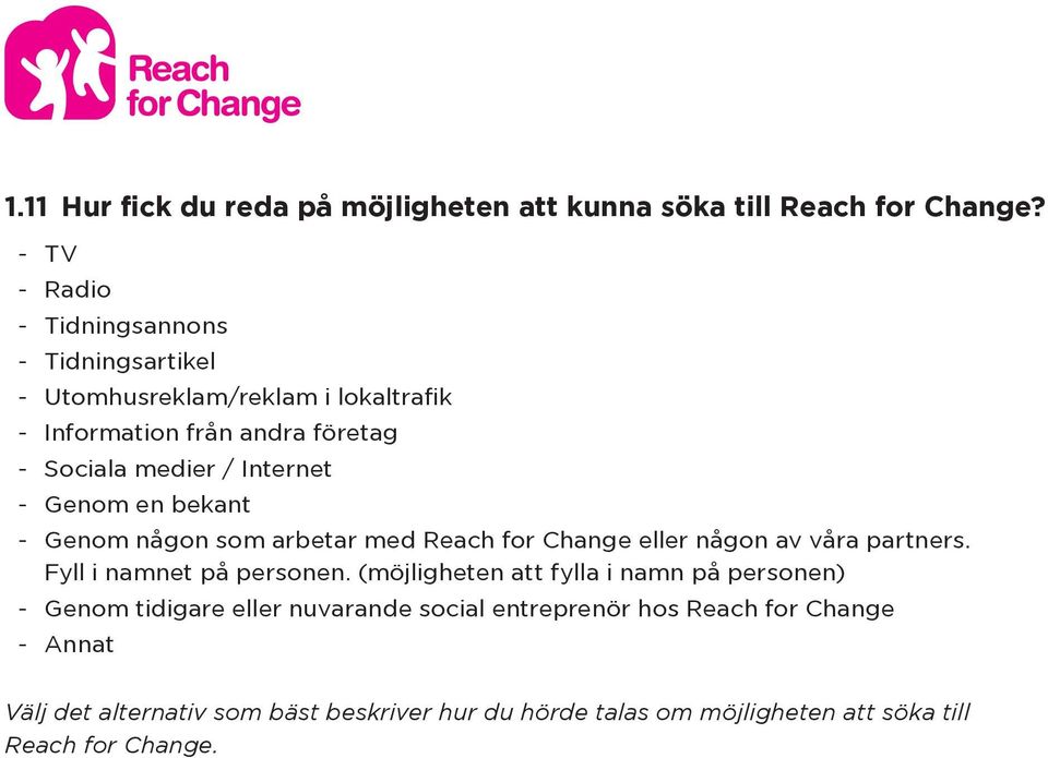 en bekant Genom någon som arbetar med Reach for Change eller någon av våra partners. Fyll i namnet på personen.