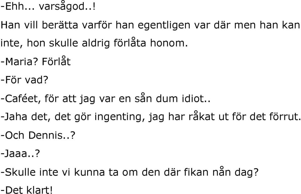 aldrig förlåta honom. -Maria? Förlåt -För vad?