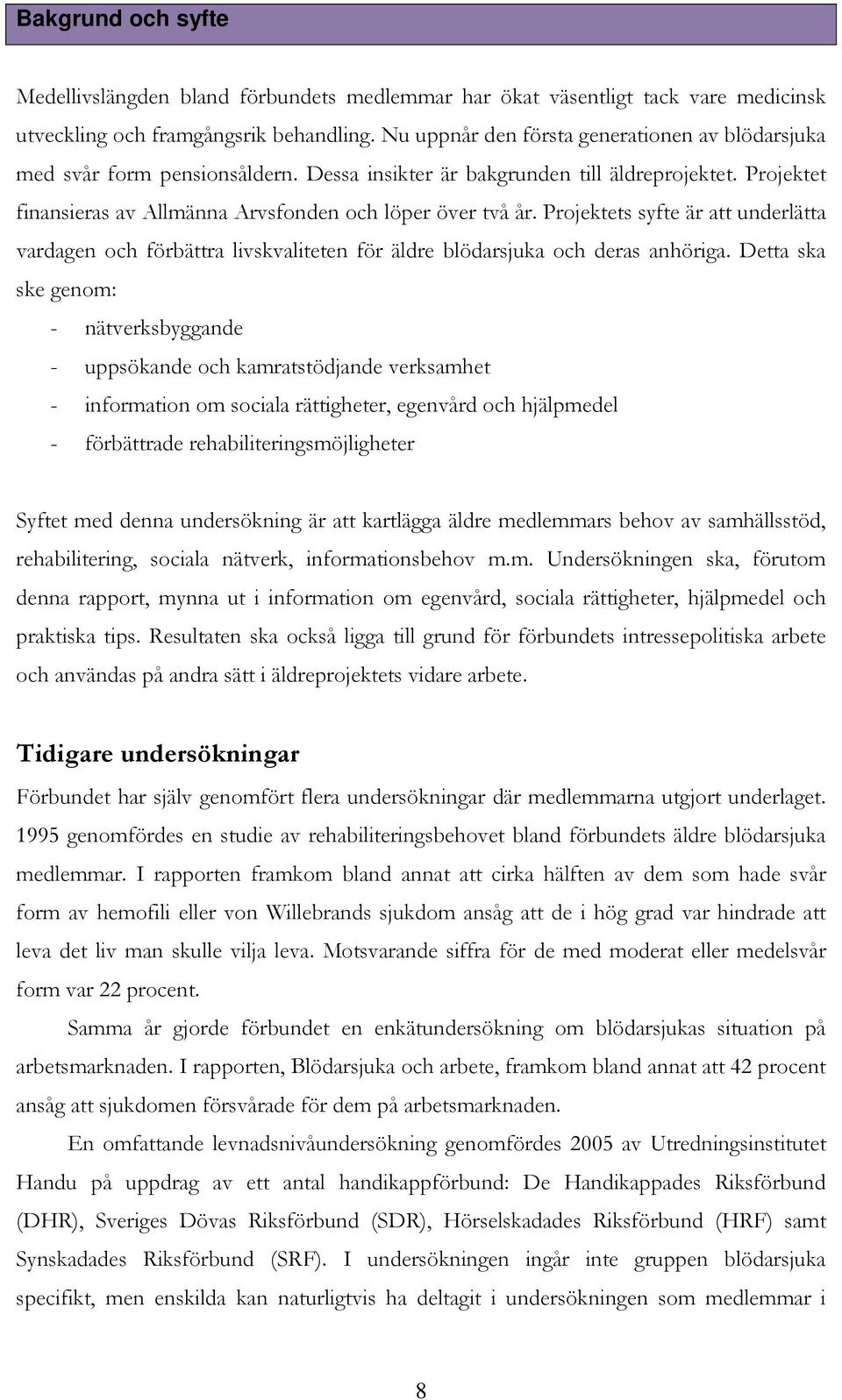 Projektets syfte är att underlätta vardagen och förbättra livskvaliteten för äldre blödarsjuka och deras anhöriga.