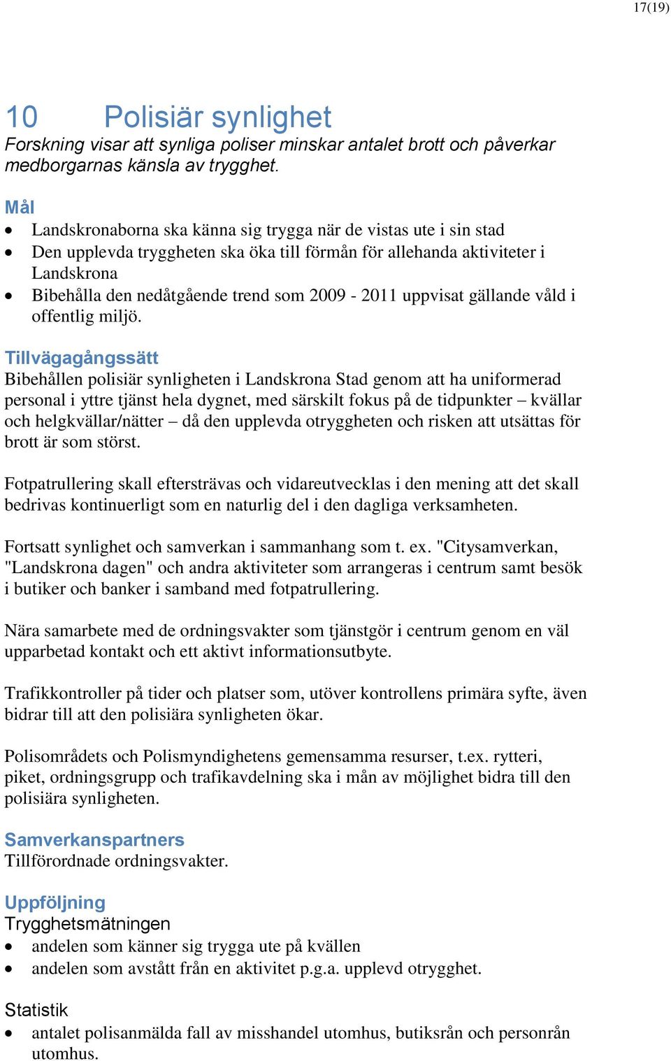 uppvisat gällande våld i offentlig miljö.