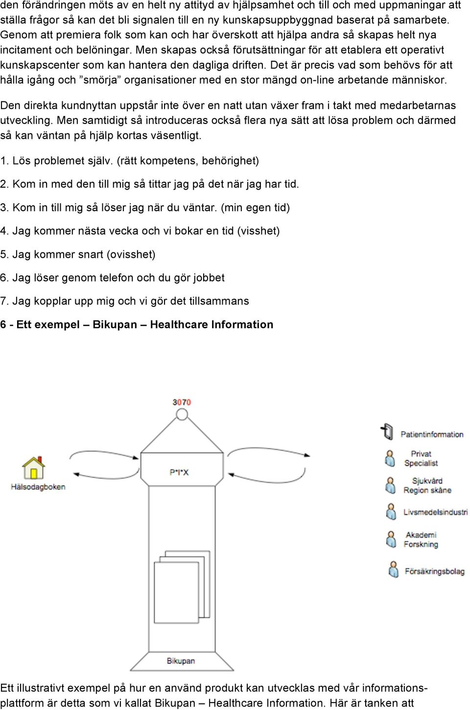 Men skapas också förutsättningar för att etablera ett operativt kunskapscenter som kan hantera den dagliga driften.