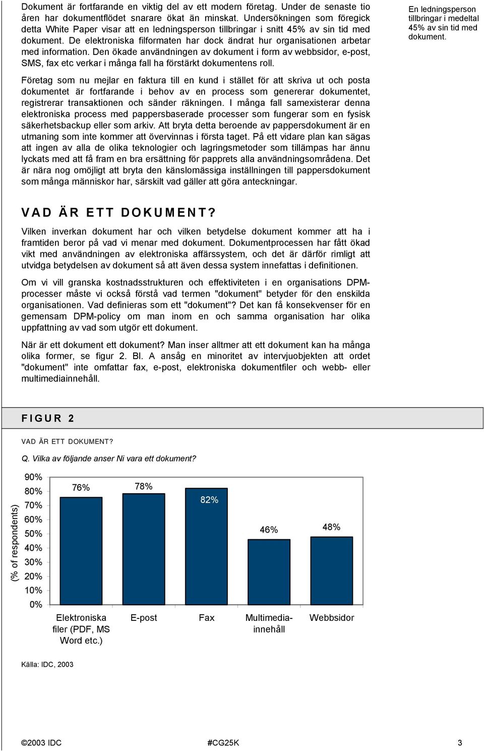 De elektroniska filformaten har dock ändrat hur organisationen arbetar med information.