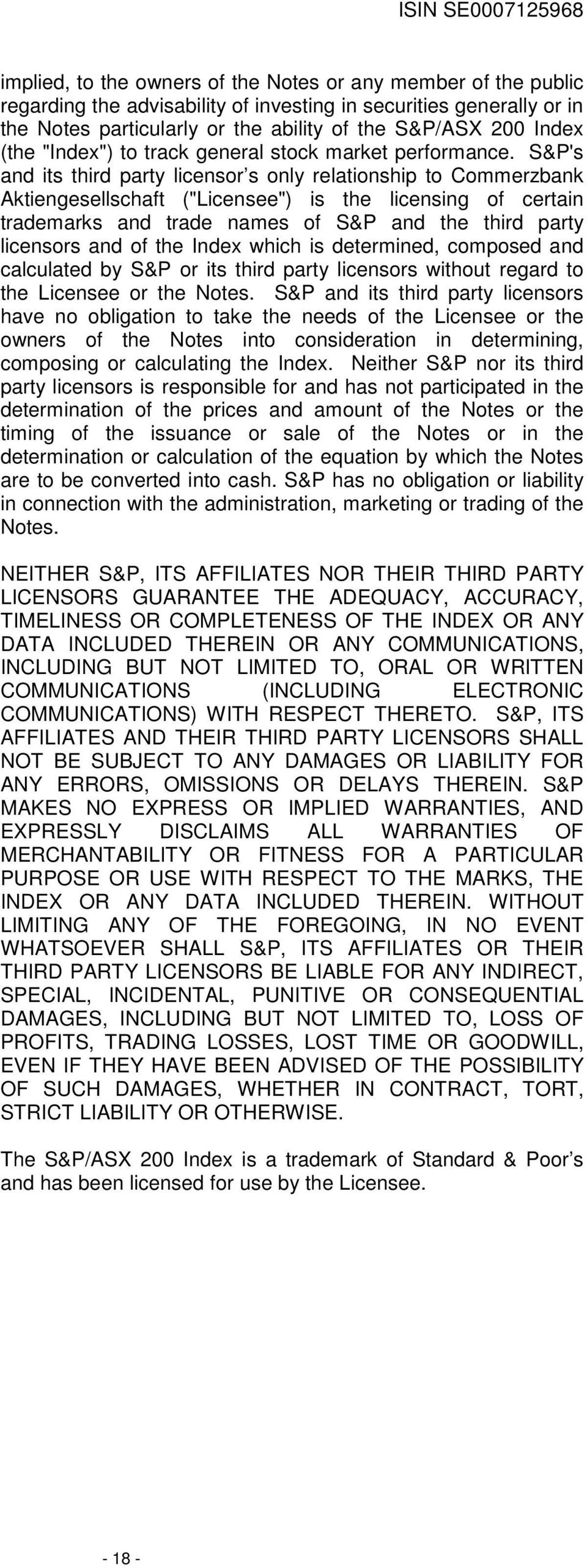 S&P's and its third party licensor s only relationship to Commerzbank Aktiengesellschaft ("Licensee") is the licensing of certain trademarks and trade names of S&P and the third party licensors and