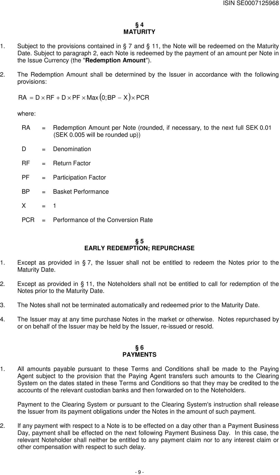 each Note is redeemed by the payment of an amount per Note in the Issue Currency (the "Redemption Amount"). 2.