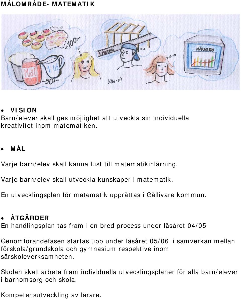 En utvecklingsplan för matematik upprättas i Gällivare kommun.