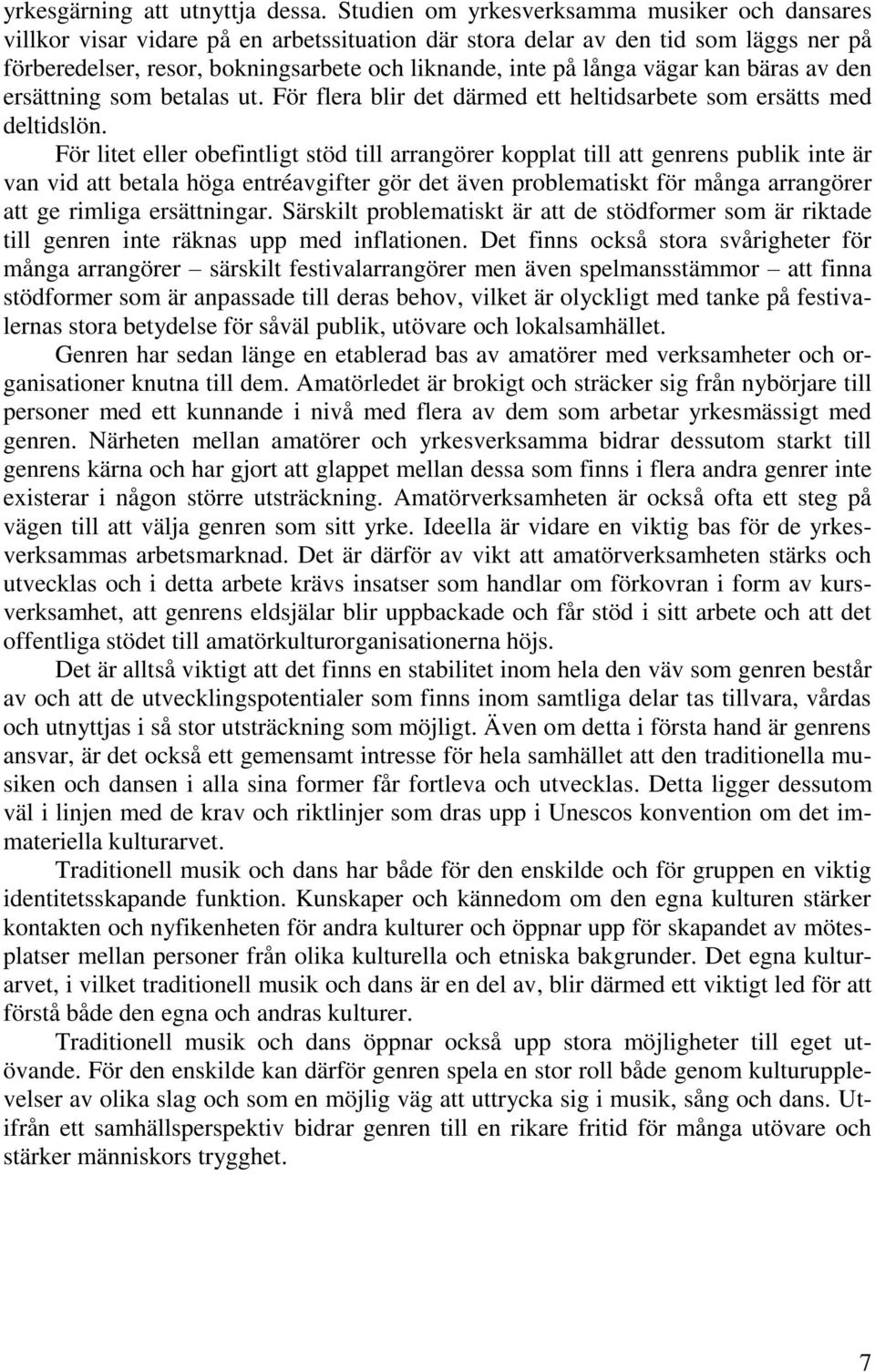 vägar kan bäras av den ersättning som betalas ut. För flera blir det därmed ett heltidsarbete som ersätts med deltidslön.