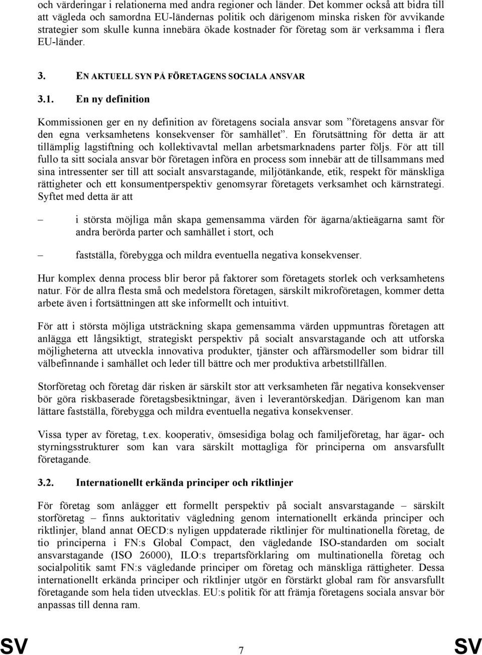 verksamma i flera EU-länder. 3. EN AKTUELL SYN PÅ FÖRETAGENS SOCIALA ANSVAR 3.1.