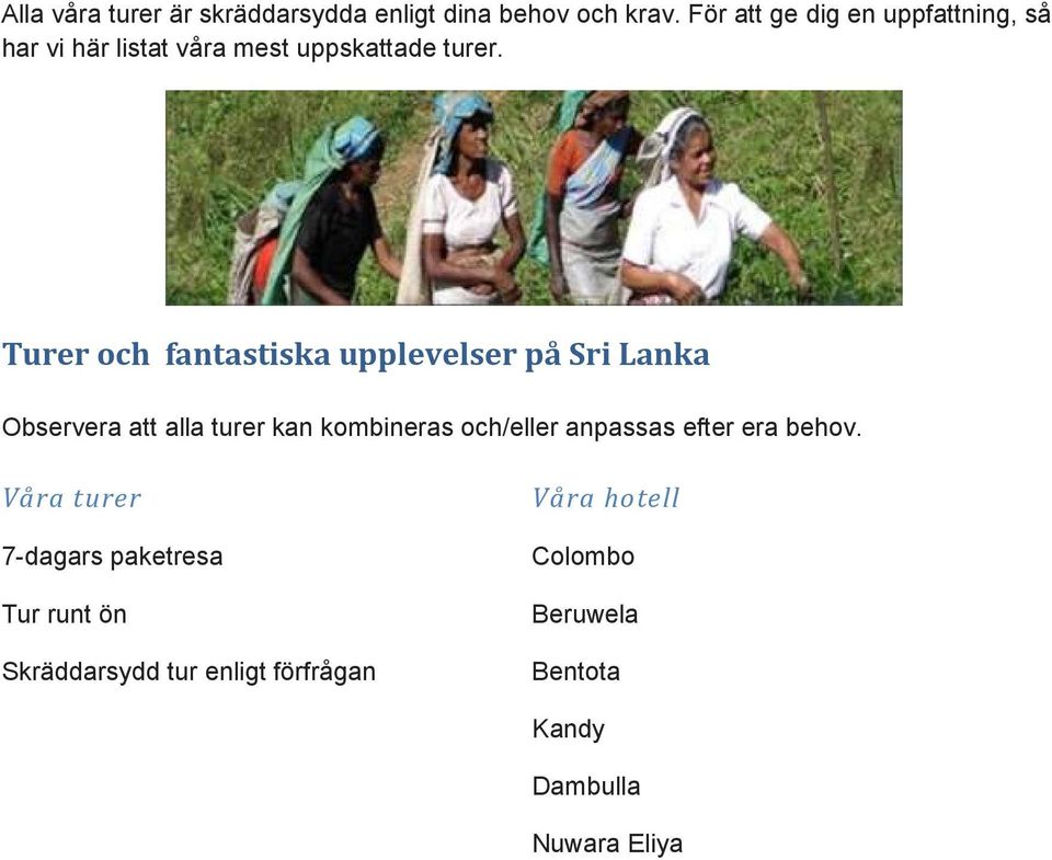 Turer och fantastiska upplevelser på Sri Lanka Observera att alla turer kan kombineras och/eller