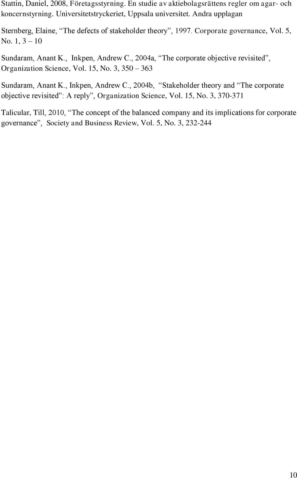 , 2004a, The corporate objective revisited, Organization Science, Vol. 15, No. 3, 350 363 Sundaram, Anant K., Inkpen, Andrew C.