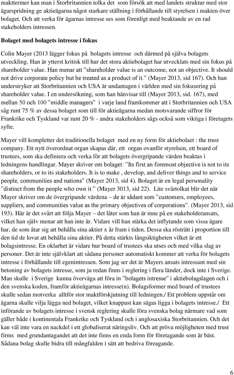 Bolaget med bolagets intresse i fokus Colin Mayer (2013 lägger fokus på bolagets intresse och därmed på själva bolagets utveckling.