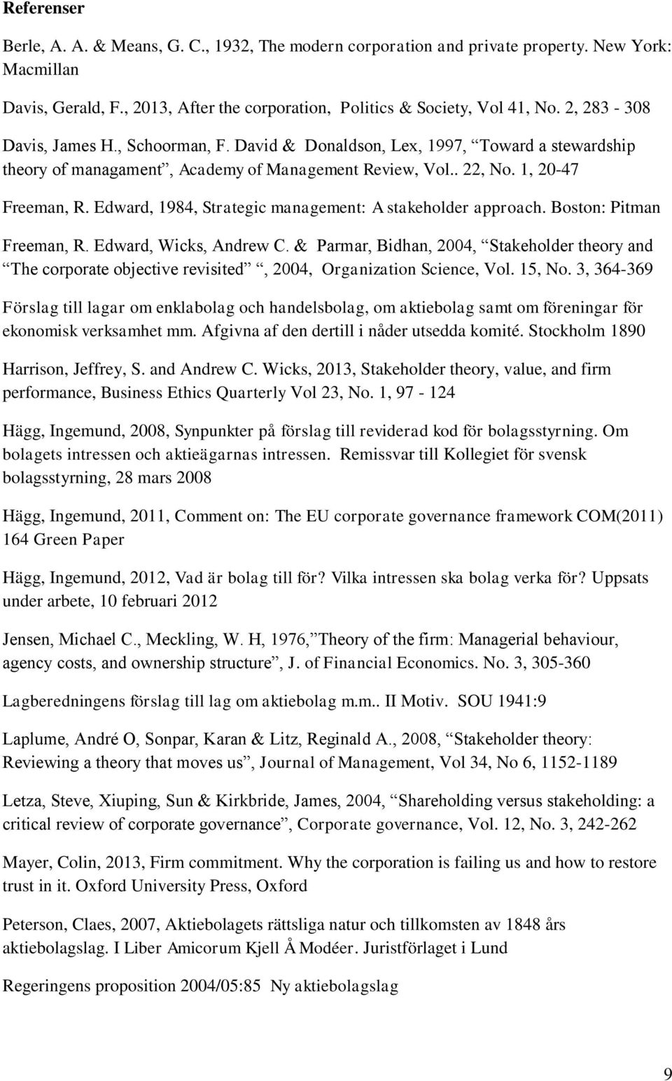 Edward, 1984, Strategic management: A stakeholder approach. Boston: Pitman Freeman, R. Edward, Wicks, Andrew C.