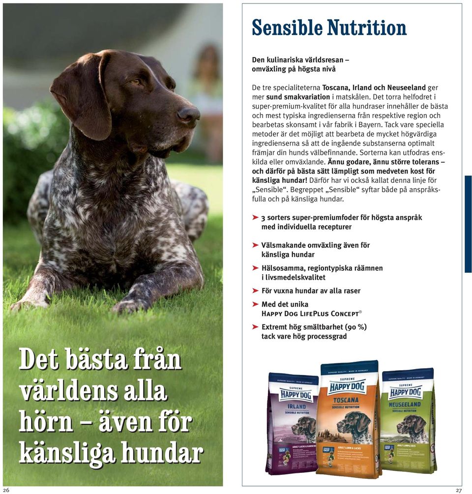 Tack vare speciella metoder är det möjligt att bearbeta de mycket högvärdiga ingredienserna så att de ingående substanserna optimalt främjar din hunds välbefinnande.