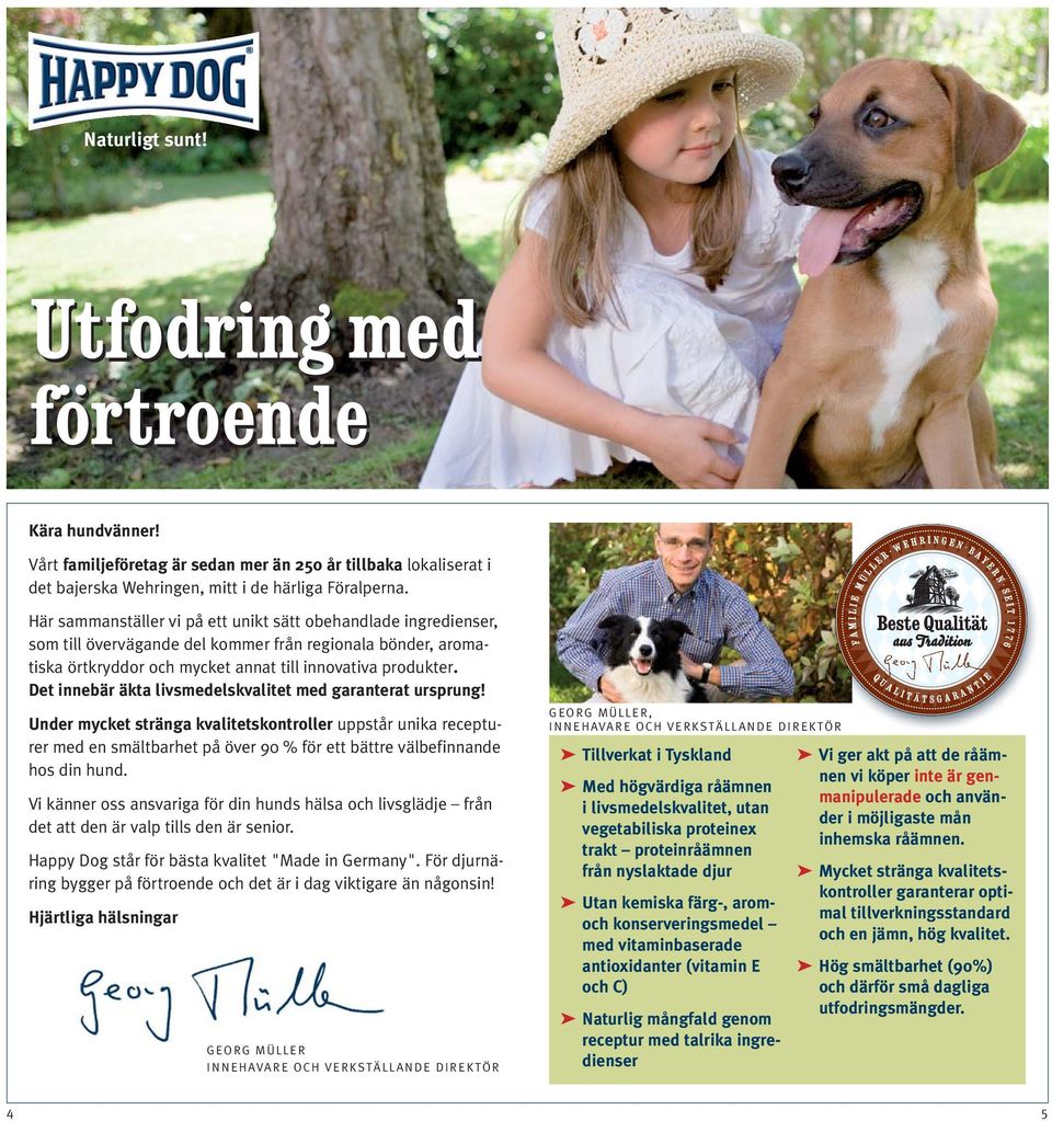 Det innebär äkta livsmedelskvalitet med garanterat ursprung!