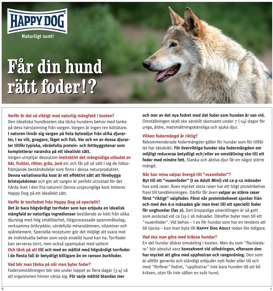 Var och en av dessa djurarter tillför typiska, värdefulla protein- och fettbyggstenar som kompletterar varandra på ett idealiskt sätt.