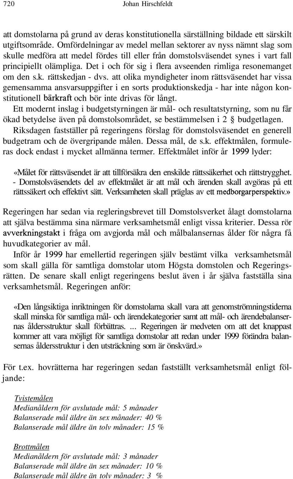 Det i och för sig i flera avseenden rimliga resonemanget om den s.k. rättskedjan - dvs.