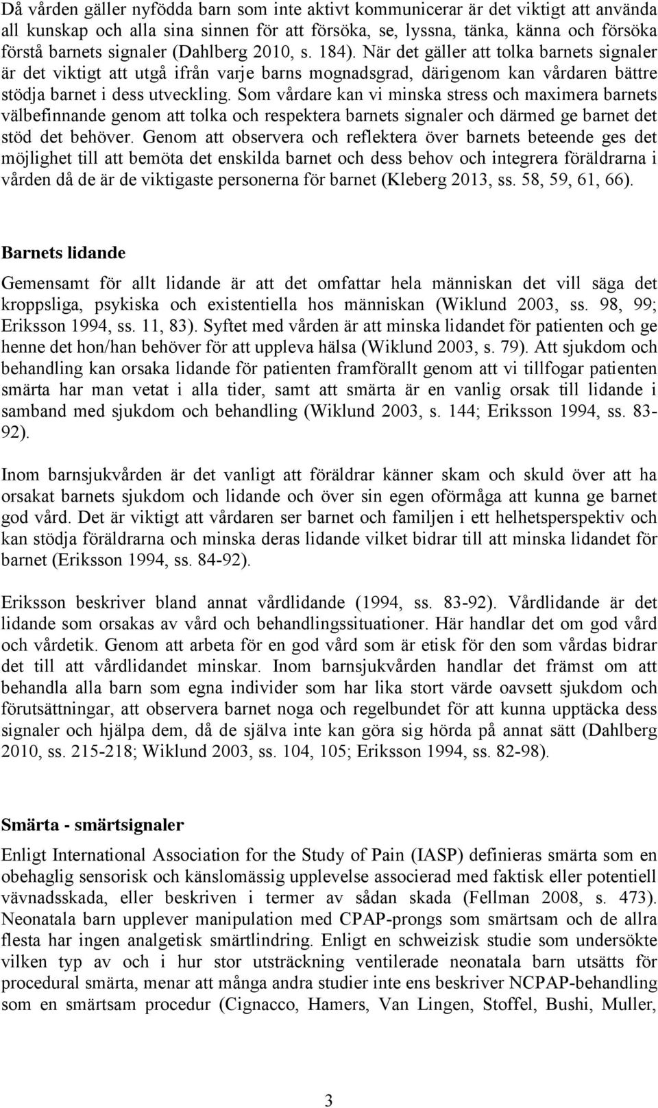 Som vårdare kan vi minska stress och maximera barnets välbefinnande genom att tolka och respektera barnets signaler och därmed ge barnet det stöd det behöver.