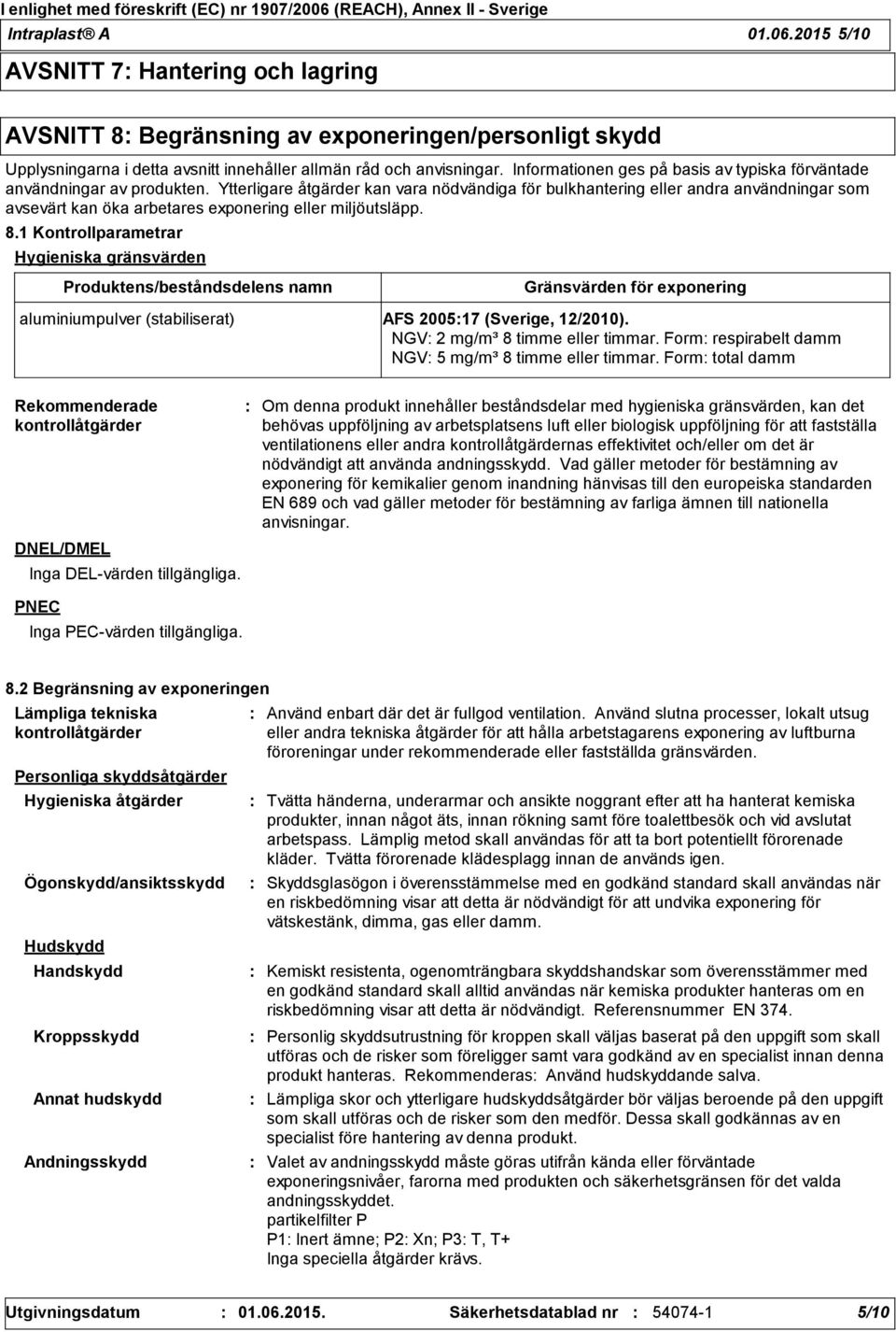 Ytterligare åtgärder kan vara nödvändiga för bulkhantering eller andra användningar som avsevärt kan öka arbetares exponering eller miljöutsläpp. 8.