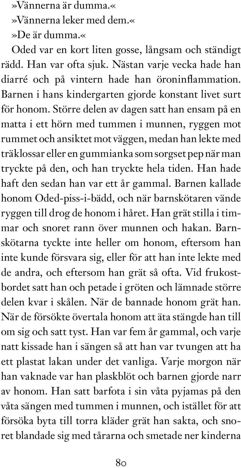 Större delen av dagen satt han ensam på en matta i ett hörn med tummen i munnen, ryggen mot rummet och ansiktet mot väggen, medan han lekte med träklossar eller en gummianka som sorgset pep när man