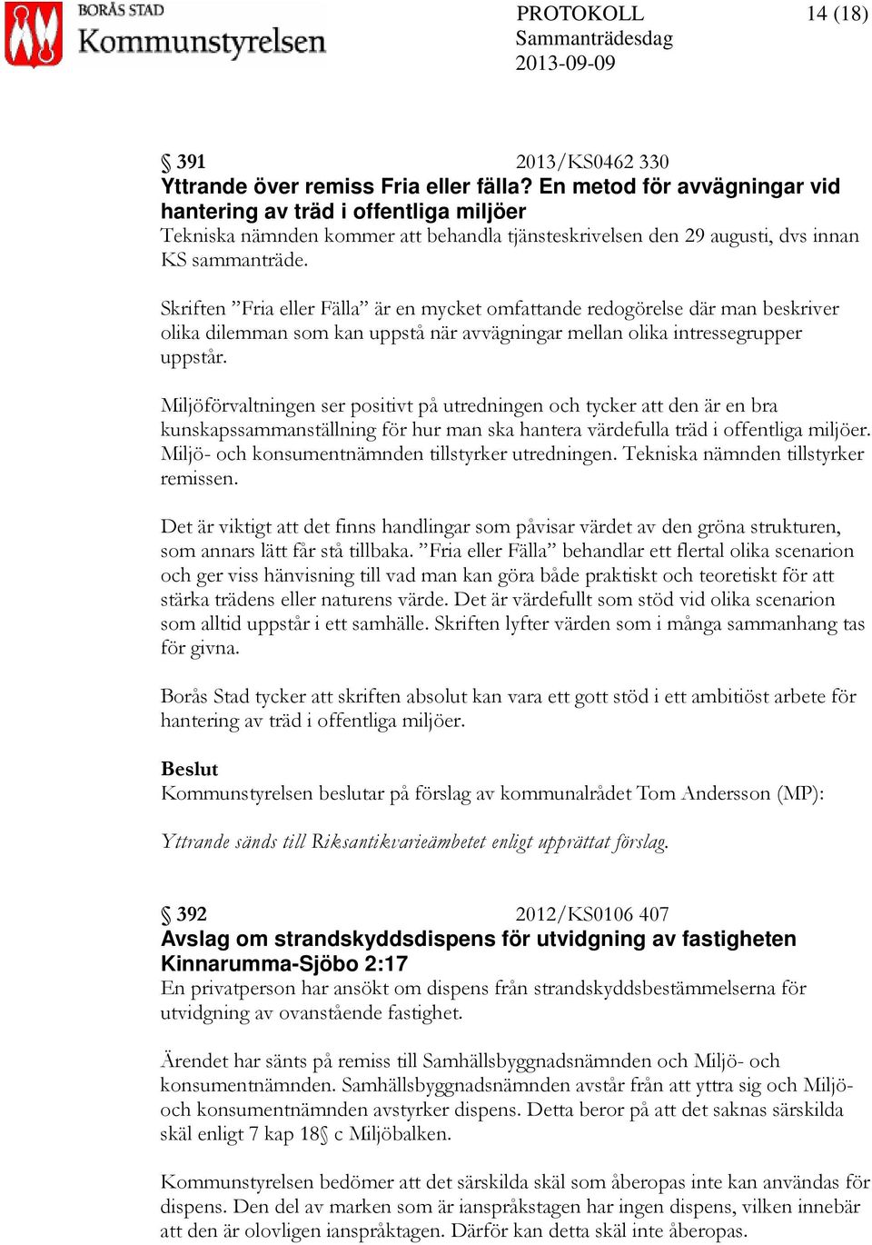 Skriften Fria eller Fälla är en mycket omfattande redogörelse där man beskriver olika dilemman som kan uppstå när avvägningar mellan olika intressegrupper uppstår.