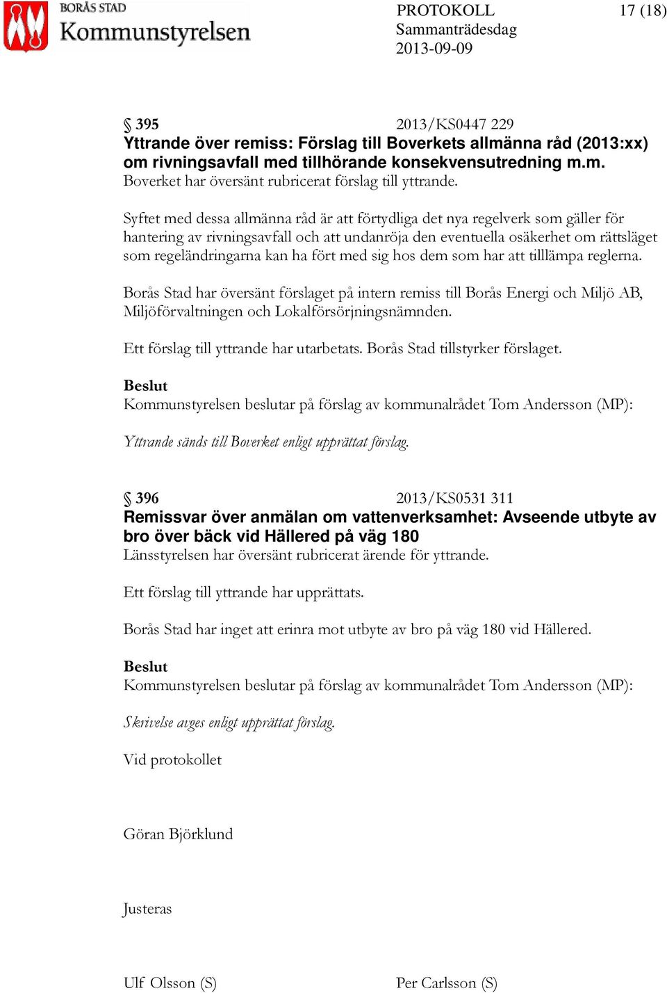 med sig hos dem som har att tilllämpa reglerna. Borås Stad har översänt förslaget på intern remiss till Borås Energi och Miljö AB, Miljöförvaltningen och Lokalförsörjningsnämnden.