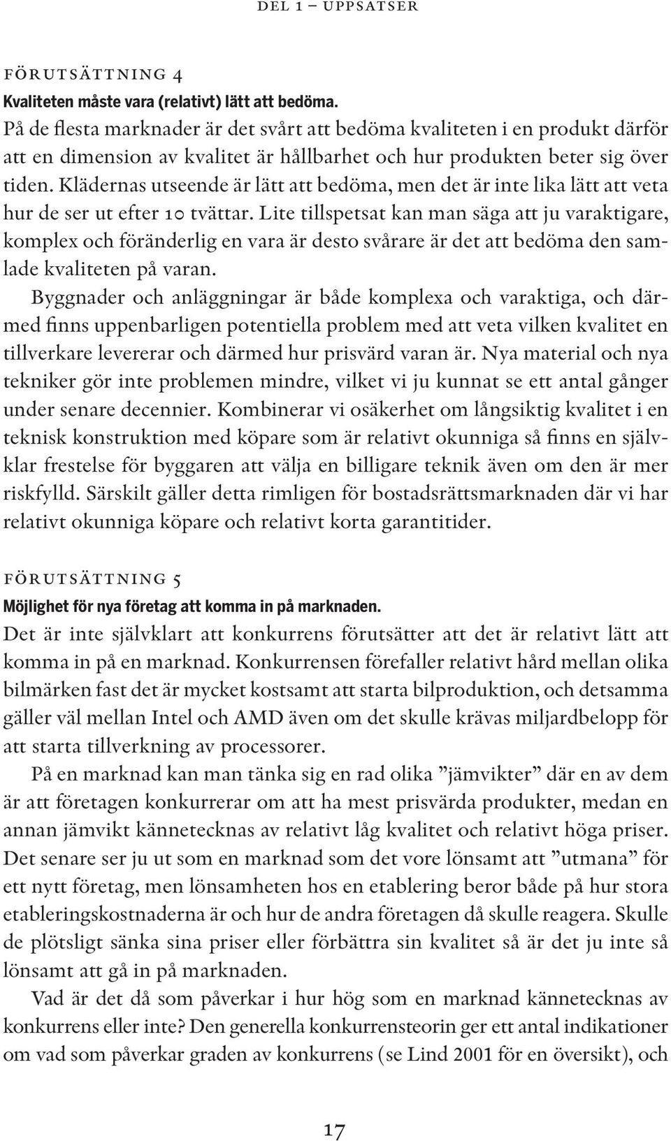 Klädernas utseende är lätt att bedöma, men det är inte lika lätt att veta hur de ser ut efter 10 tvättar.