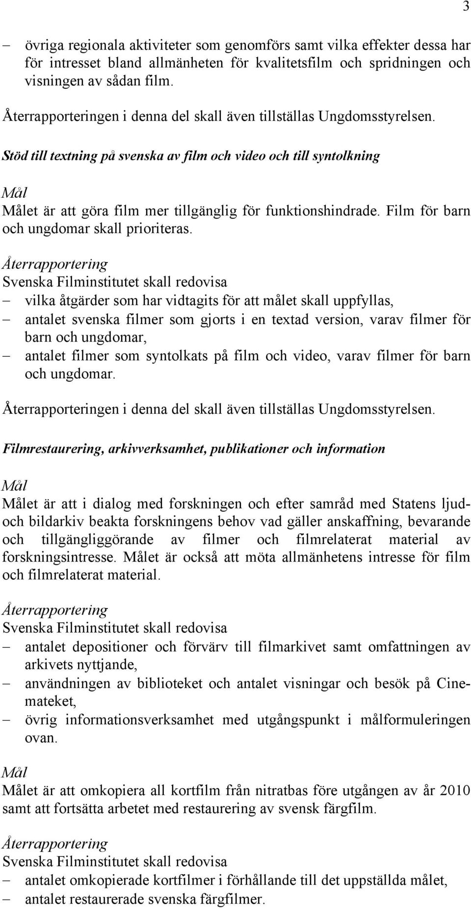 Film för barn och ungdomar skall prioriteras.