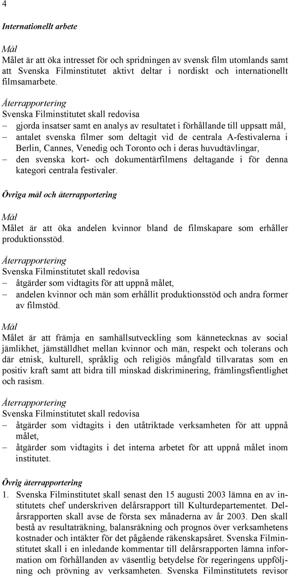 huvudtävlingar, den svenska kort- och dokumentärfilmens deltagande i för denna kategori centrala festivaler.