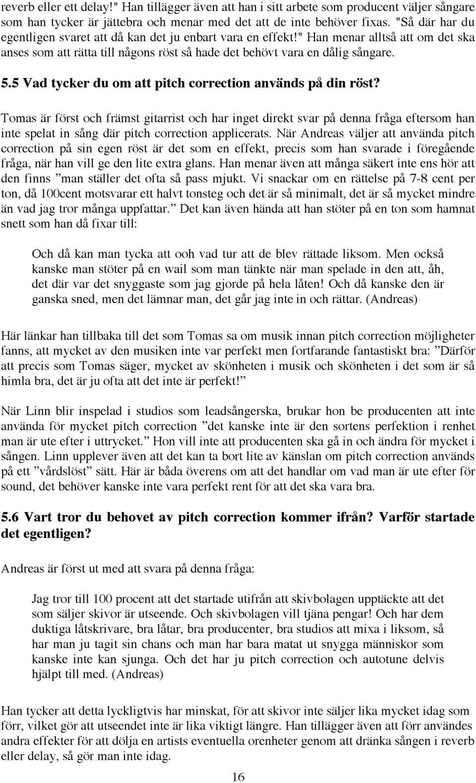 5 Vad tycker du om att pitch correction används på din röst?