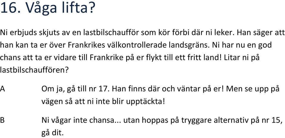 Ni har nu en god chans att ta er vidare till Frankrike på er flykt till ett fritt land!