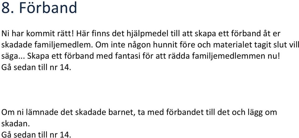 Om inte någon hunnit före och materialet tagit slut vill säga.