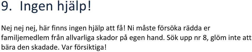 Ni måste försöka rädda er familjemedlem från