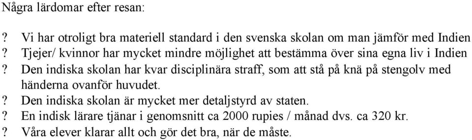 Den indiska skolan har kvar disciplinära straff, som att stå på knä på stengolv med händerna ovanför huvudet.