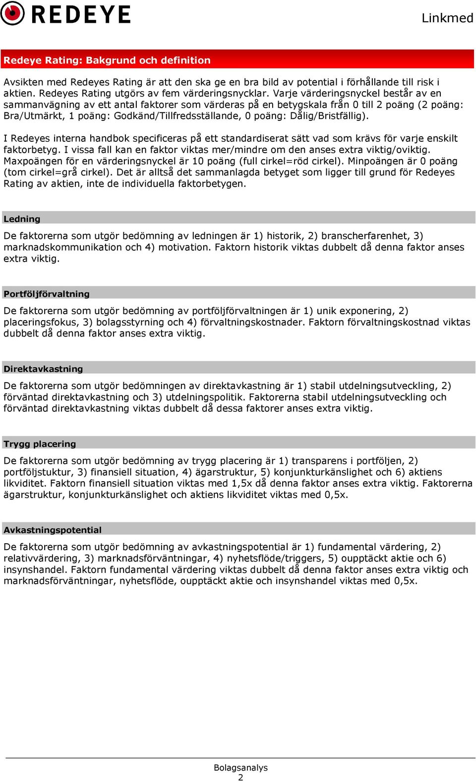 Dålig/Bristfällig). I Redeyes interna handbok specificeras på ett standardiserat sätt vad som krävs för varje enskilt faktorbetyg.