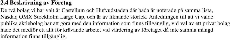 Anledningen till att vi valde publika aktiebolag har att göra med den information som finns tillgänglig, vid