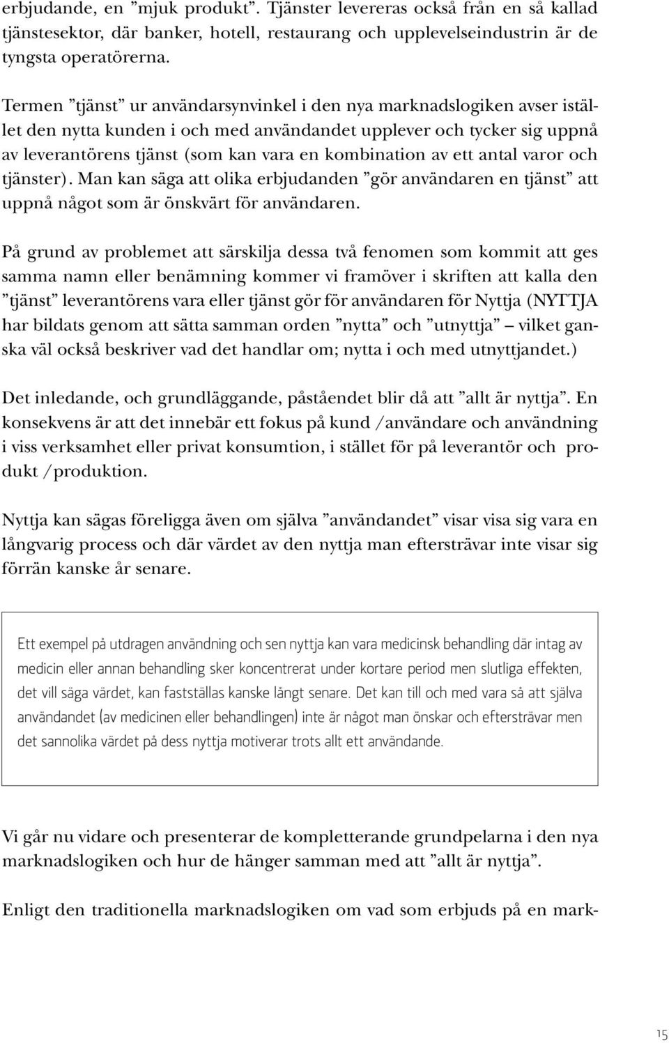 av ett antal varor och tjänster). Man kan säga att olika erbjudanden gör användaren en tjänst att uppnå något som är önskvärt för användaren.