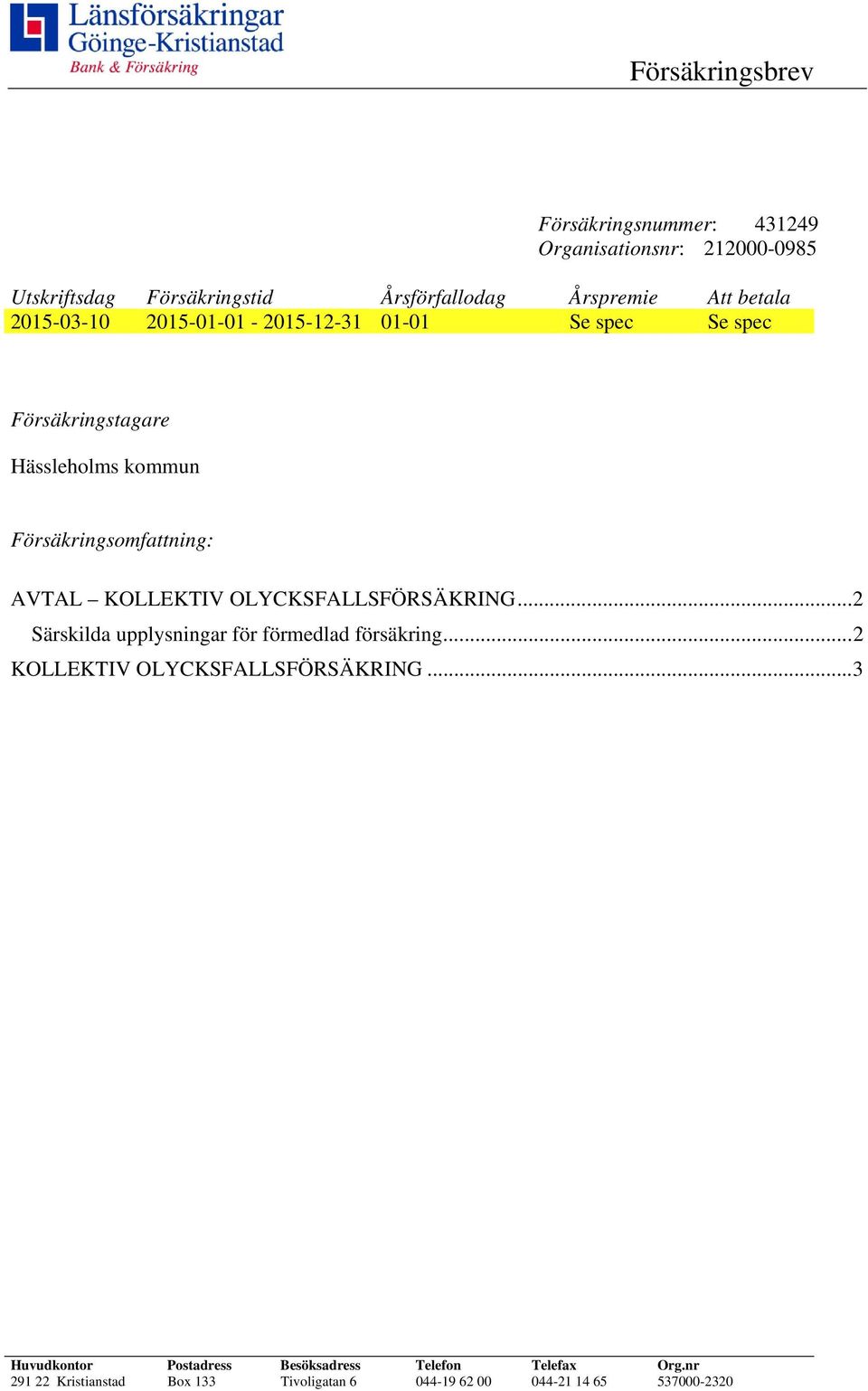 KOLLEKTIV OLYCKSFALLSFÖRSÄKRING... 2 Särskilda upplysningar för förmedlad försäkring... 2 KOLLEKTIV OLYCKSFALLSFÖRSÄKRING.