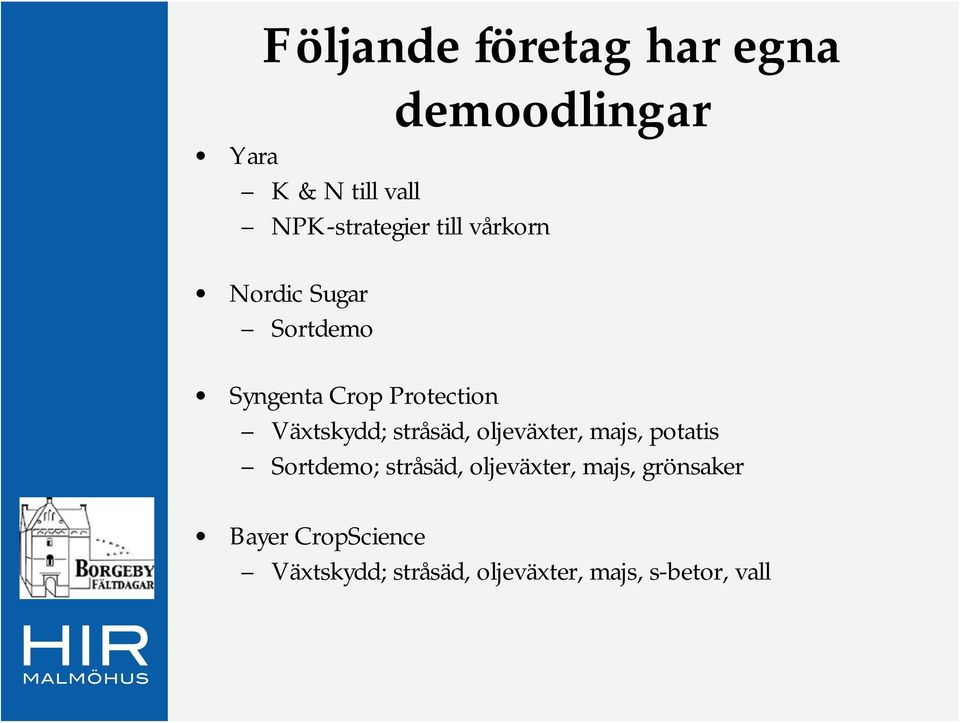 stråsäd, oljeväxter, majs, potatis Sortdemo; stråsäd, oljeväxter, majs,