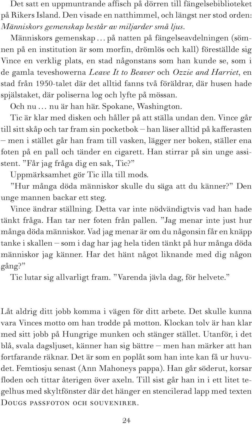 gamla teveshowerna Leave It to Beaver och Ozzie and Harriet, en stad från 1950-talet där det alltid fanns två föräldrar, där husen hade spjälstaket, där poliserna log och lyfte på mössan.