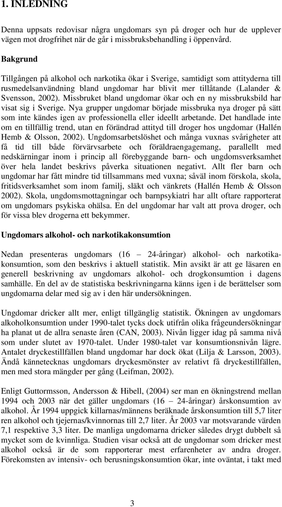 Missbruket bland ungdomar ökar och en ny missbruksbild har visat sig i Sverige.