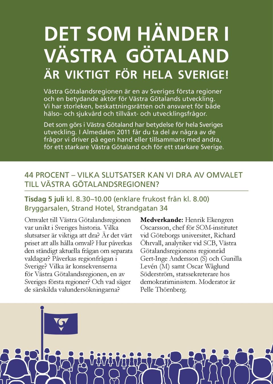 I Almedalen 2011 får du ta del av några av de frågor vi driver på egen hand eller tillsammans med andra, för ett starkare Västra Götaland och för ett starkare Sverige.