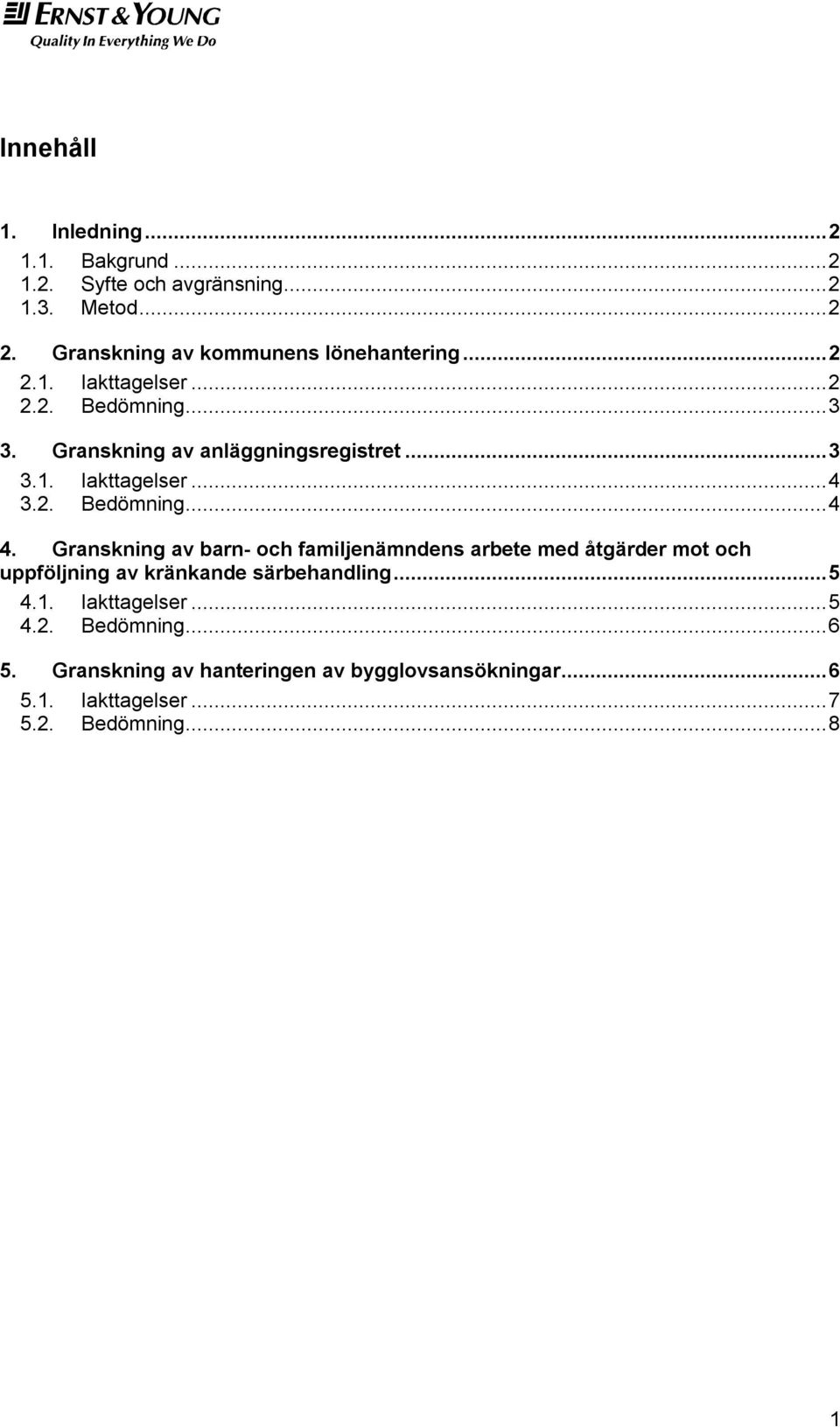 2. Bedömning... 4 4. Granskning av barn- och familjenämndens arbete med åtgärder mot och uppföljning av kränkande särbehandling.
